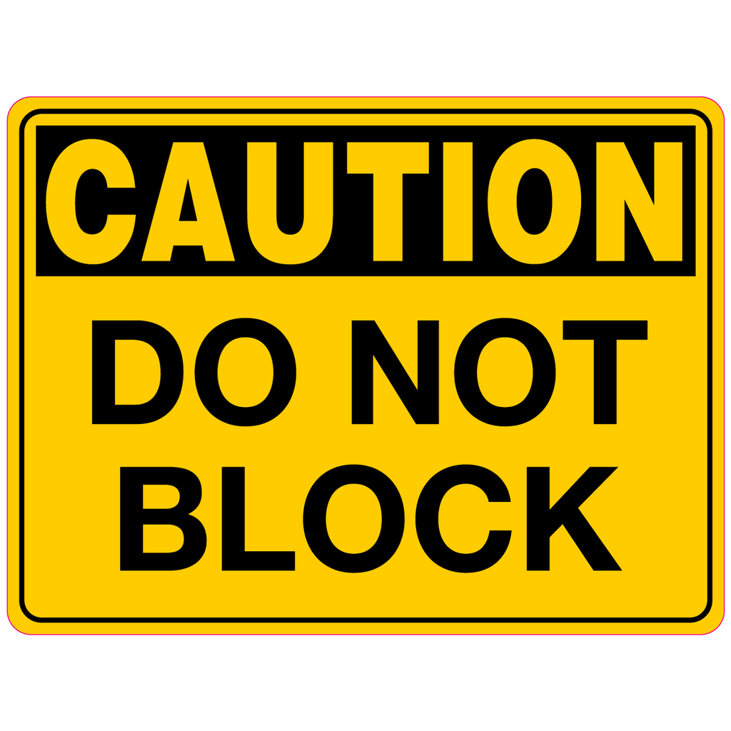 Caution  Do Not Block Sign