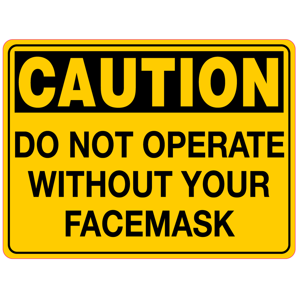 Caution  Do Not Operate Without Your Face Mask  Sign