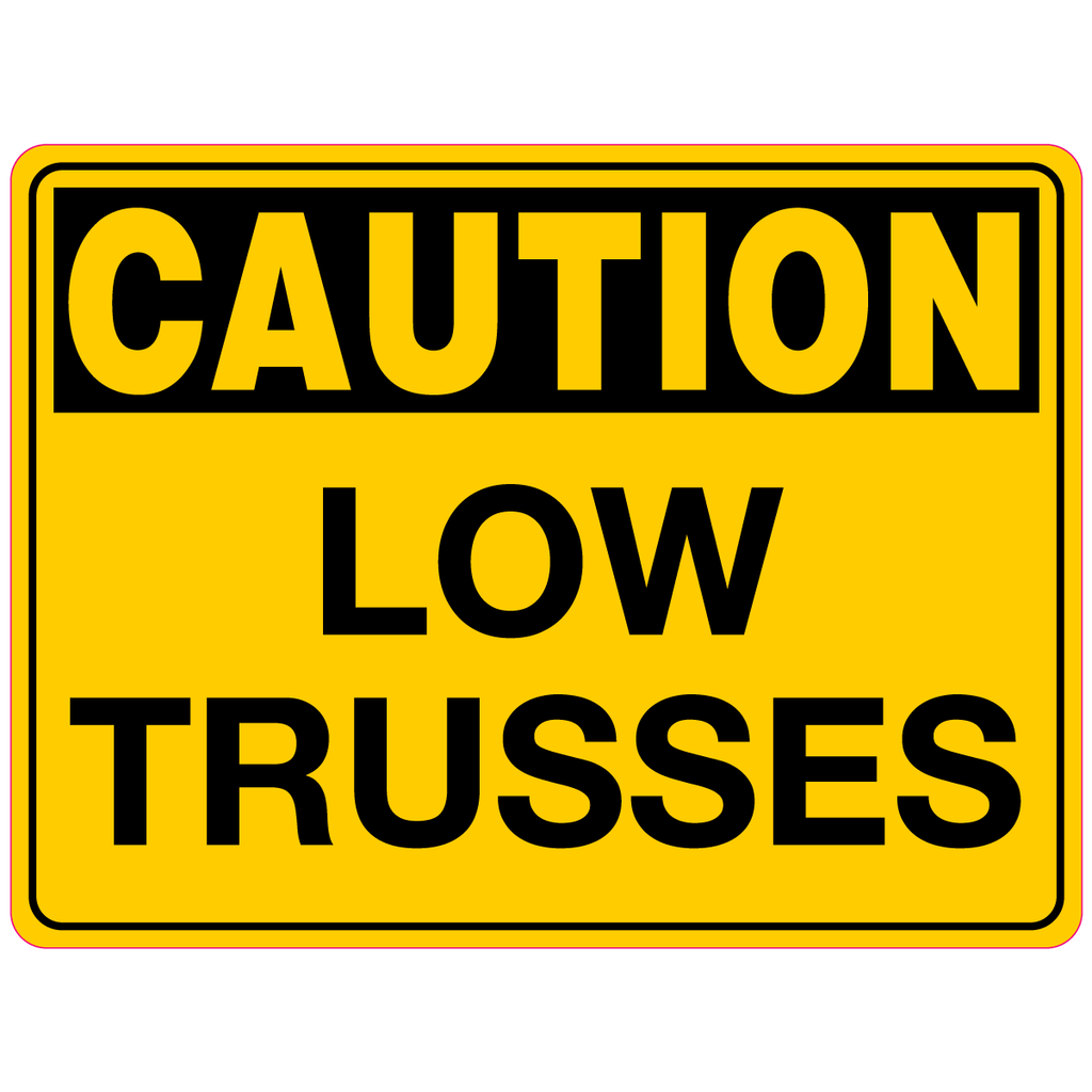 Caution  Low Trusses  Sign
