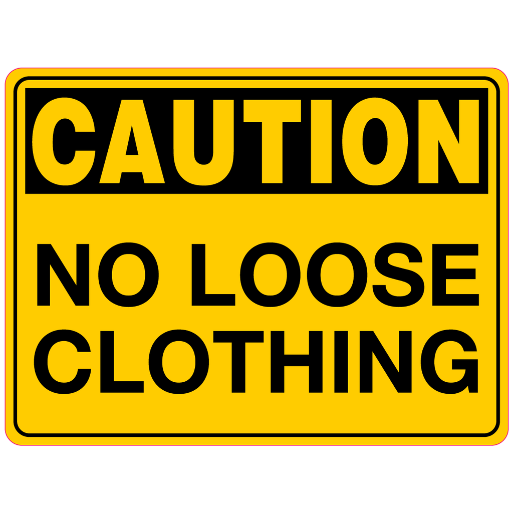Caution  No Loose Clothing  Sign