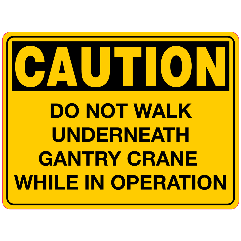 Caution  Do Not Walk Underneath Gantry Crane While In Operation  Sign