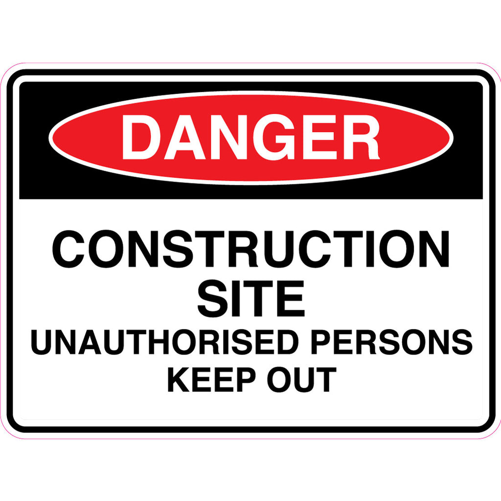 Danger -  Construction Site Unauthorised Persons Keep Out  Sign