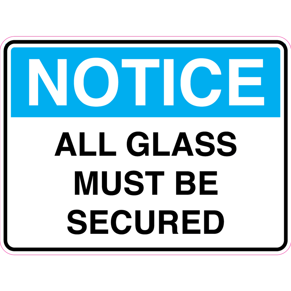 Notice -  All Glass Must Be Secured  Sign