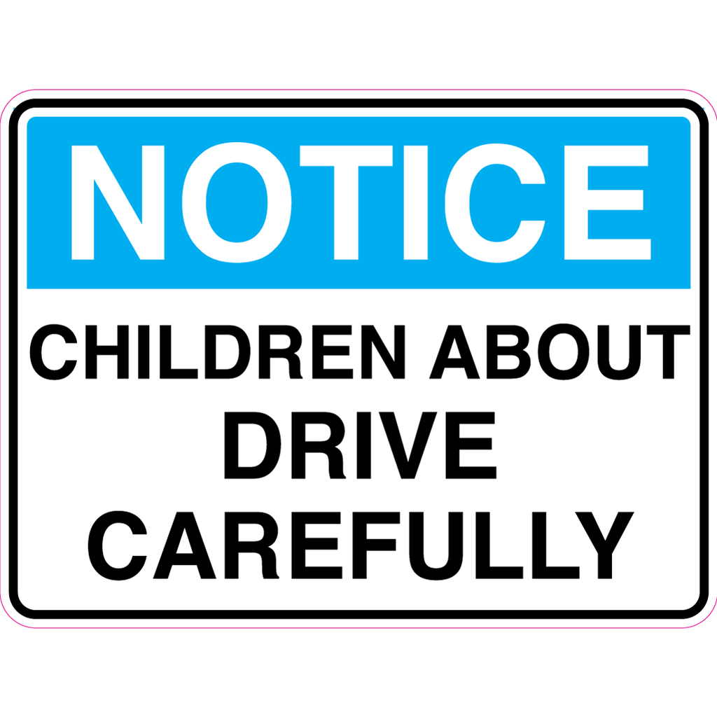 Notice -  Children About Drive Carefully  Sign